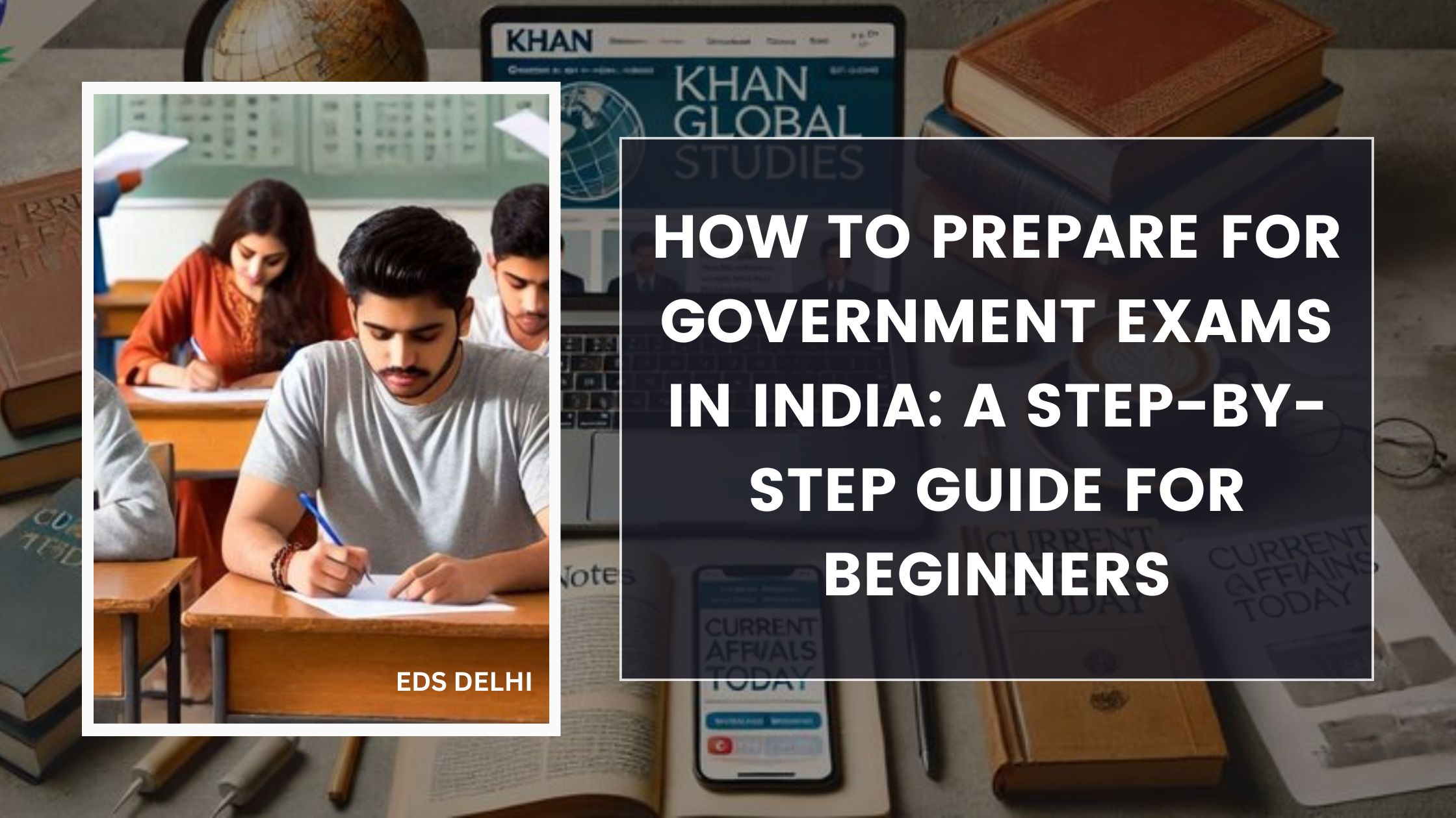 How to Prepare for Government Exams in India: A Step-by-Step Guide for Beginners