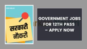 Government Jobs for 12th Pass – Apply Now