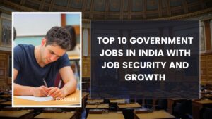 Top 10 Government Jobs in India with Job Security and Growth