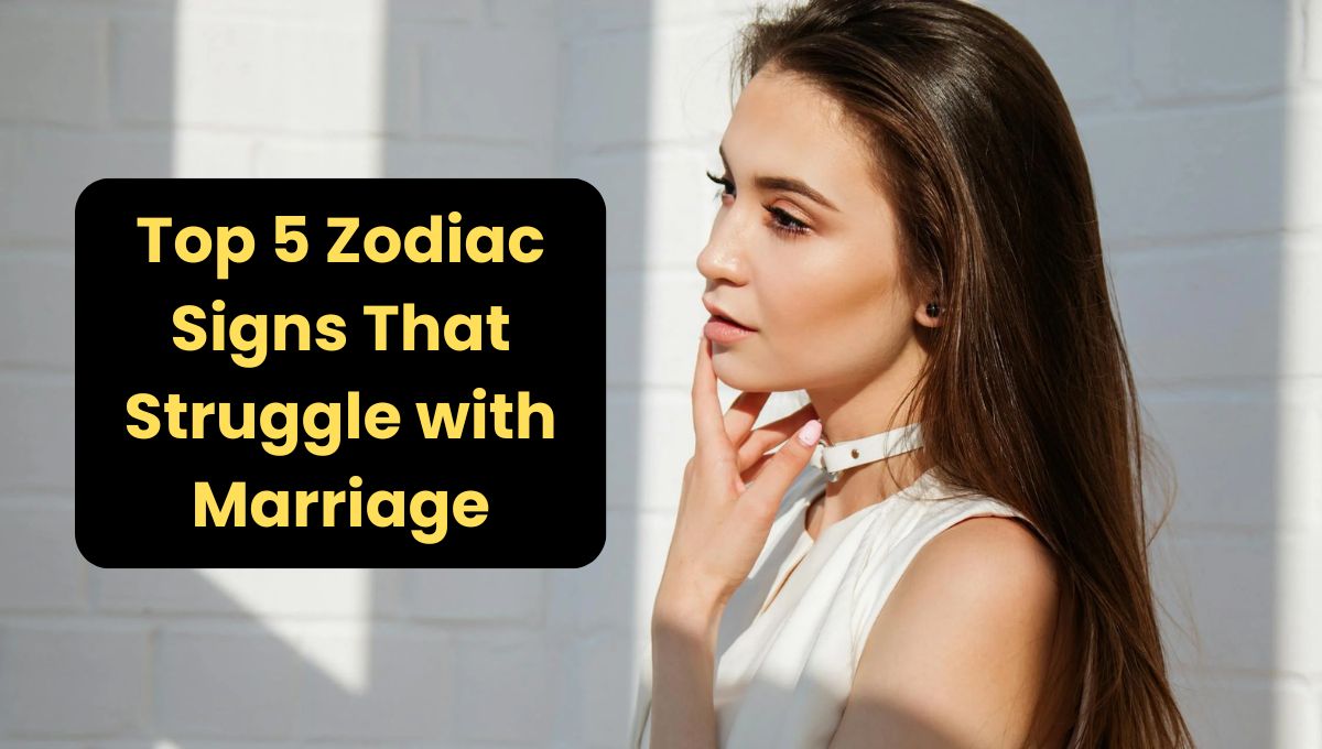 top 5 Zodiac Signs That Struggle with Marriage