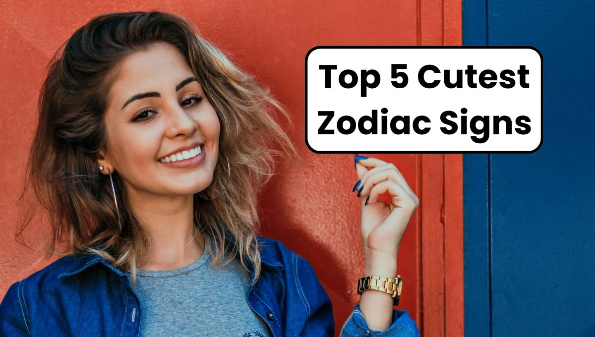 Top 5 Cutest Zodiac Signs