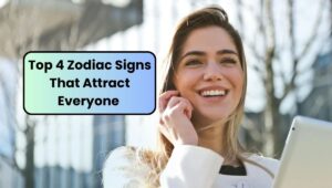 Top 4 Zodiac Signs That Attract Everyone