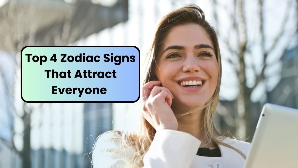 Top 4 Zodiac Signs That Attract Everyone